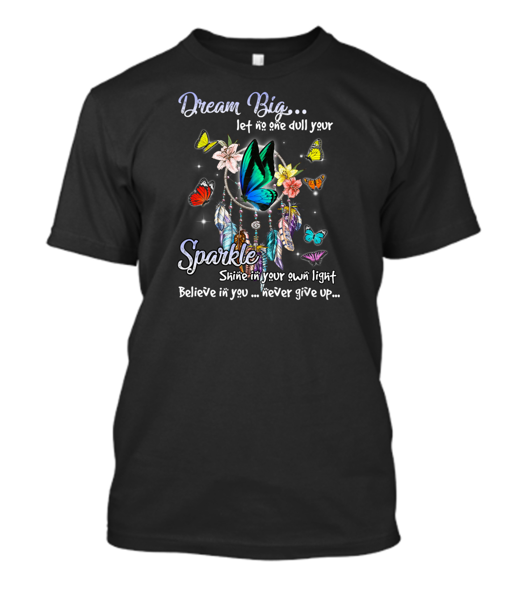 Dream Big Let No One Dull Your Sparkle Shine In Your Own Light Believe In You Never Give Up T-Shirt