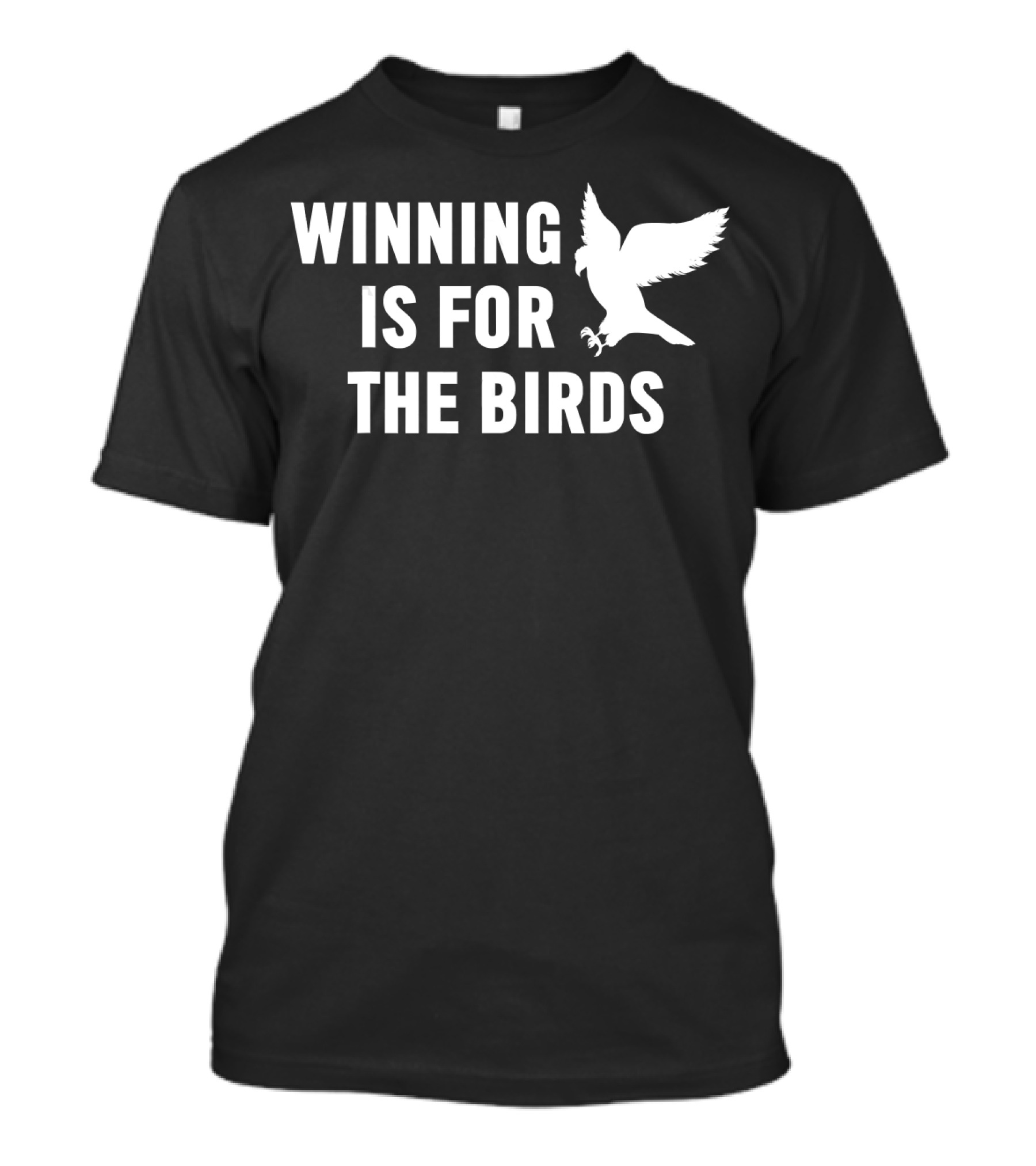 Winning Is For The Birds Eagle Mascot Gear T-Shirt