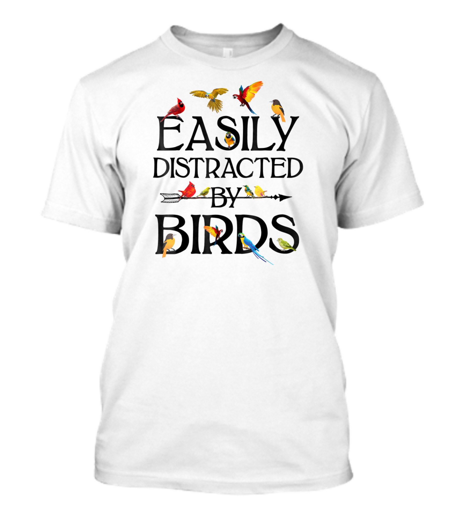 EASILY DISTRACTED BY BIRDS COLORFUL PARROTS CARDINALS TOUCANS T-Shirt