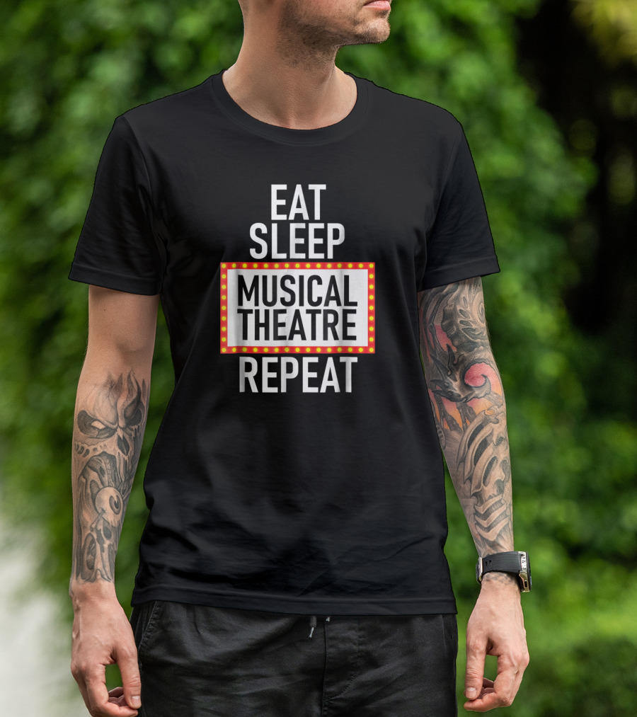 EAT SLEEP MUSICAL THEATRE REPEAT T-Shirt
