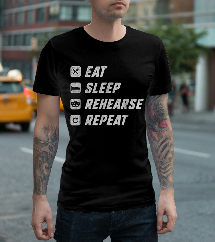 Eat Sleep Rehearse Repeat Acting Drama T-Shirt