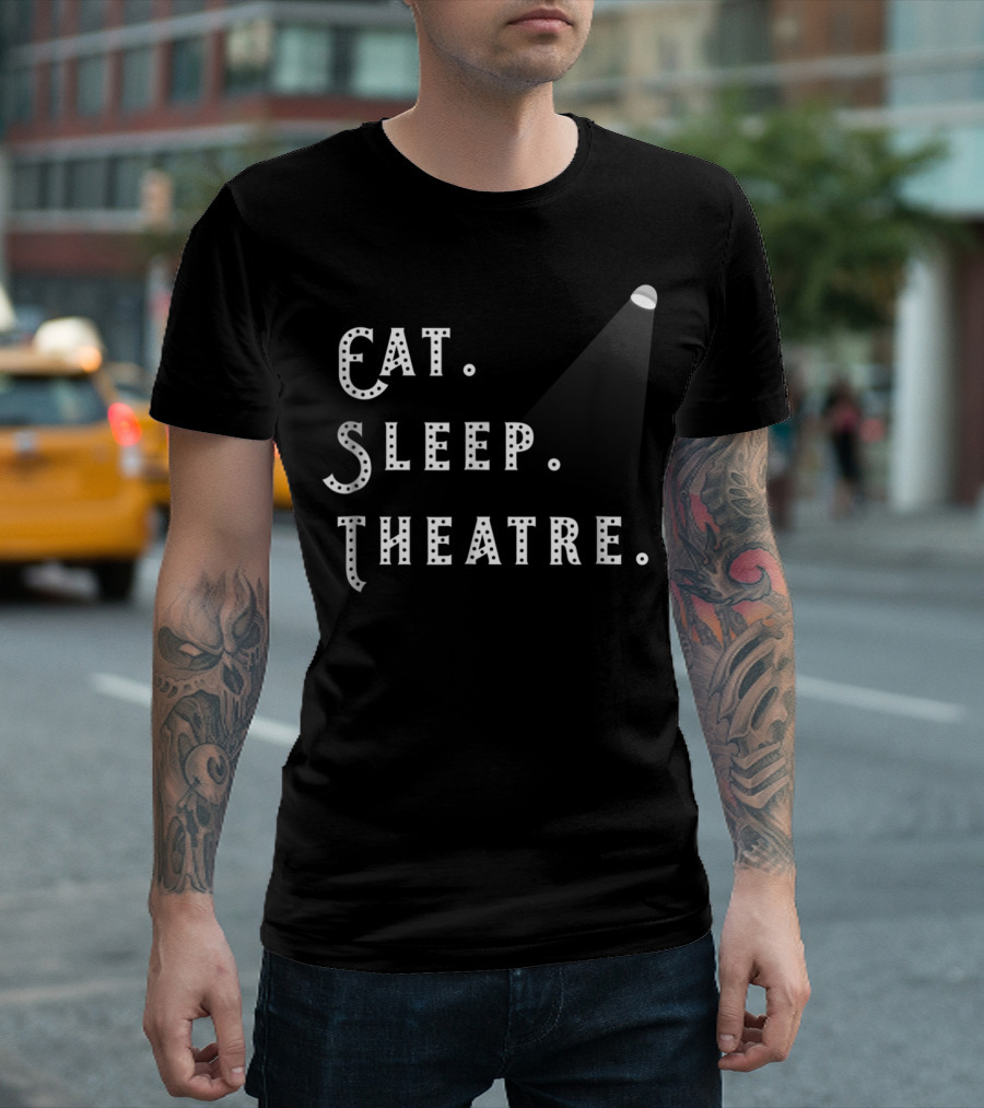 Eat Sleep Theatre Drama Play Theatre Spotlight T-Shirt