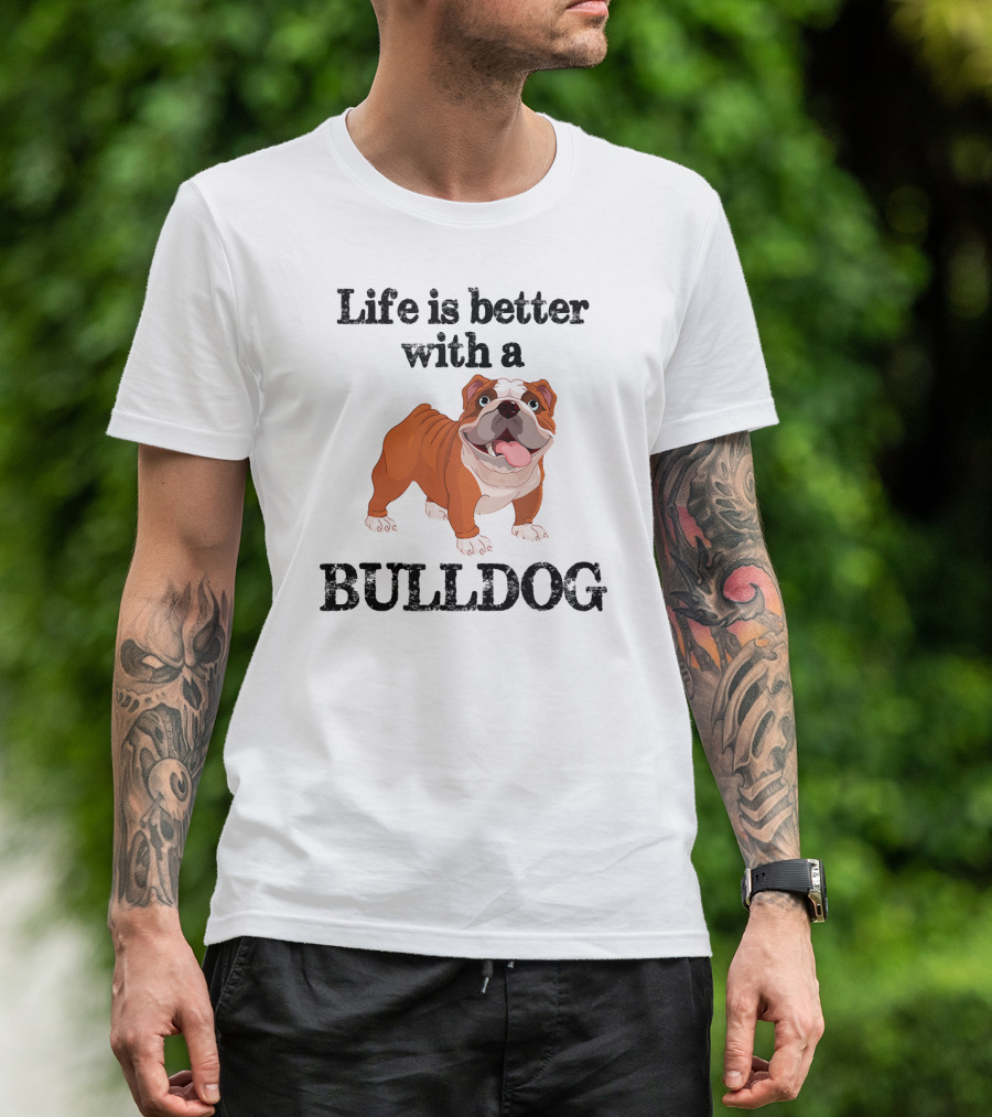 Life Is Better With A Bulldog T-Shirt