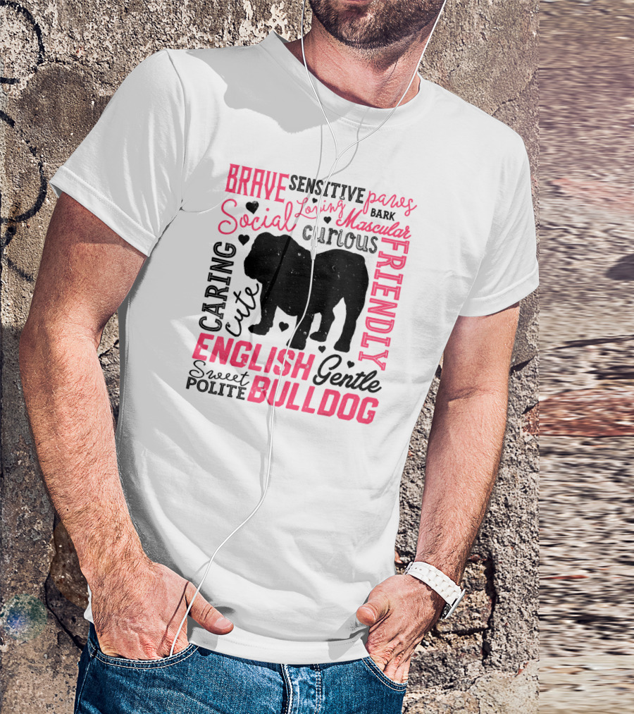 English Bulldog Brave Social Friendly Loving Gentle Caring Cute Sweet Polite Muscular Curious Bark Paws T-Shirt