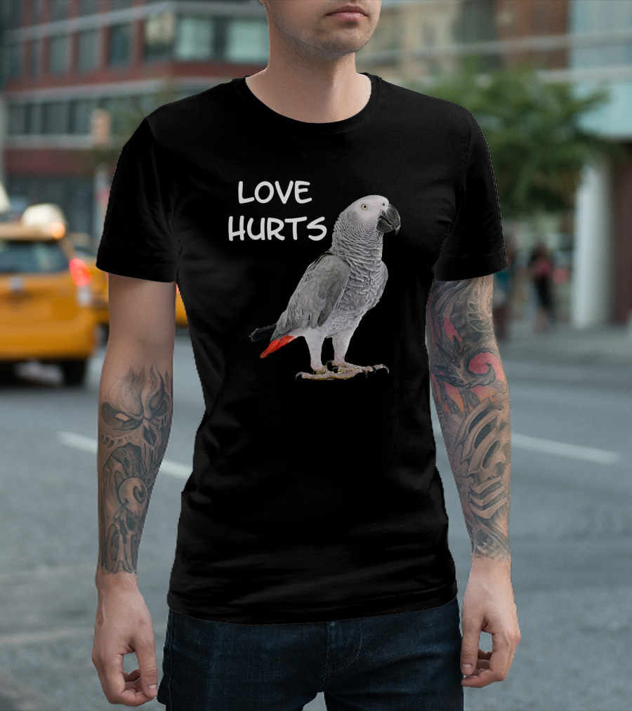 LOVE HURTS Funny African Grey Parrot Bird T-Shirt