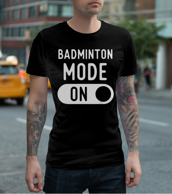Badminton Mode On T-Shirt