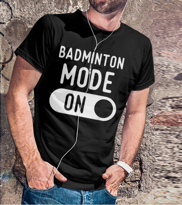 Badminton Mode On T-Shirt