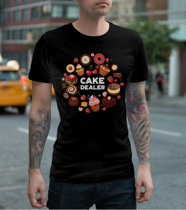 Cake Dealer Funny Baking For Bakers With Cupcakes And Desserts T-Shirt
