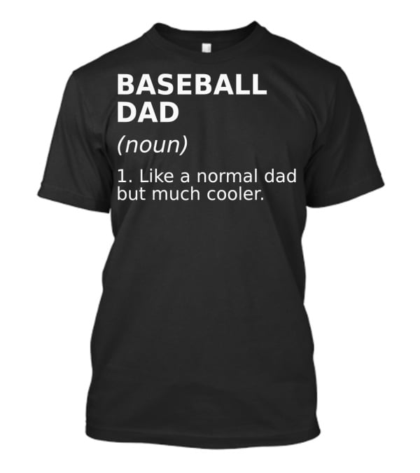 Baseball Dad Noun Like A Normal Dad But Much Cooler T-Shirt