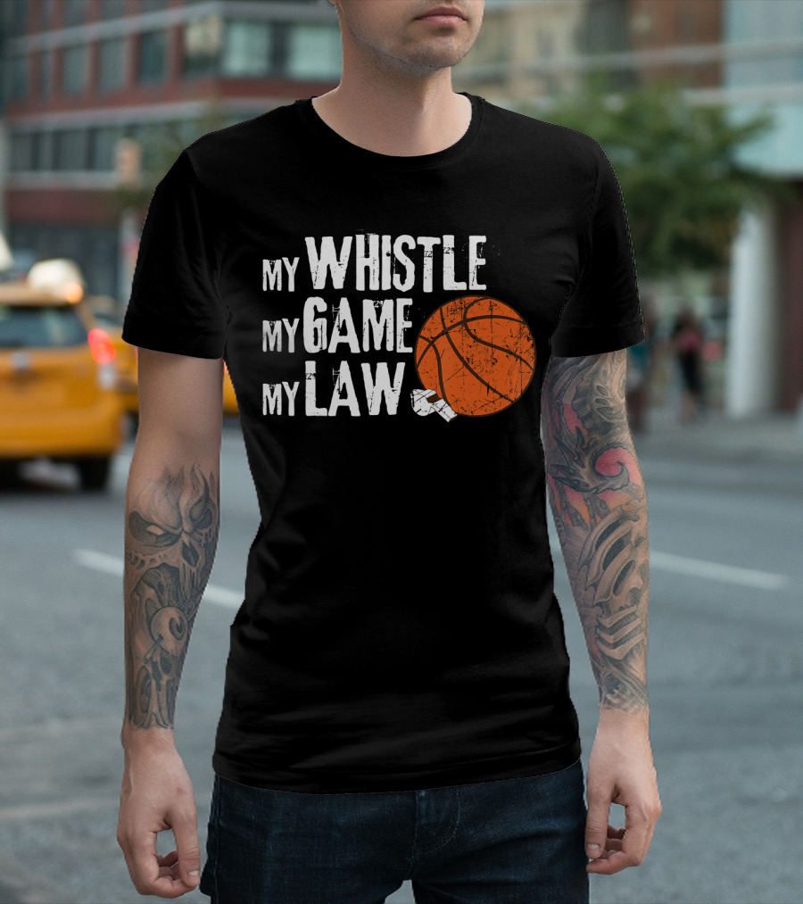 My Whistle My Game My Law Basketball Referee Humorous T-Shirt