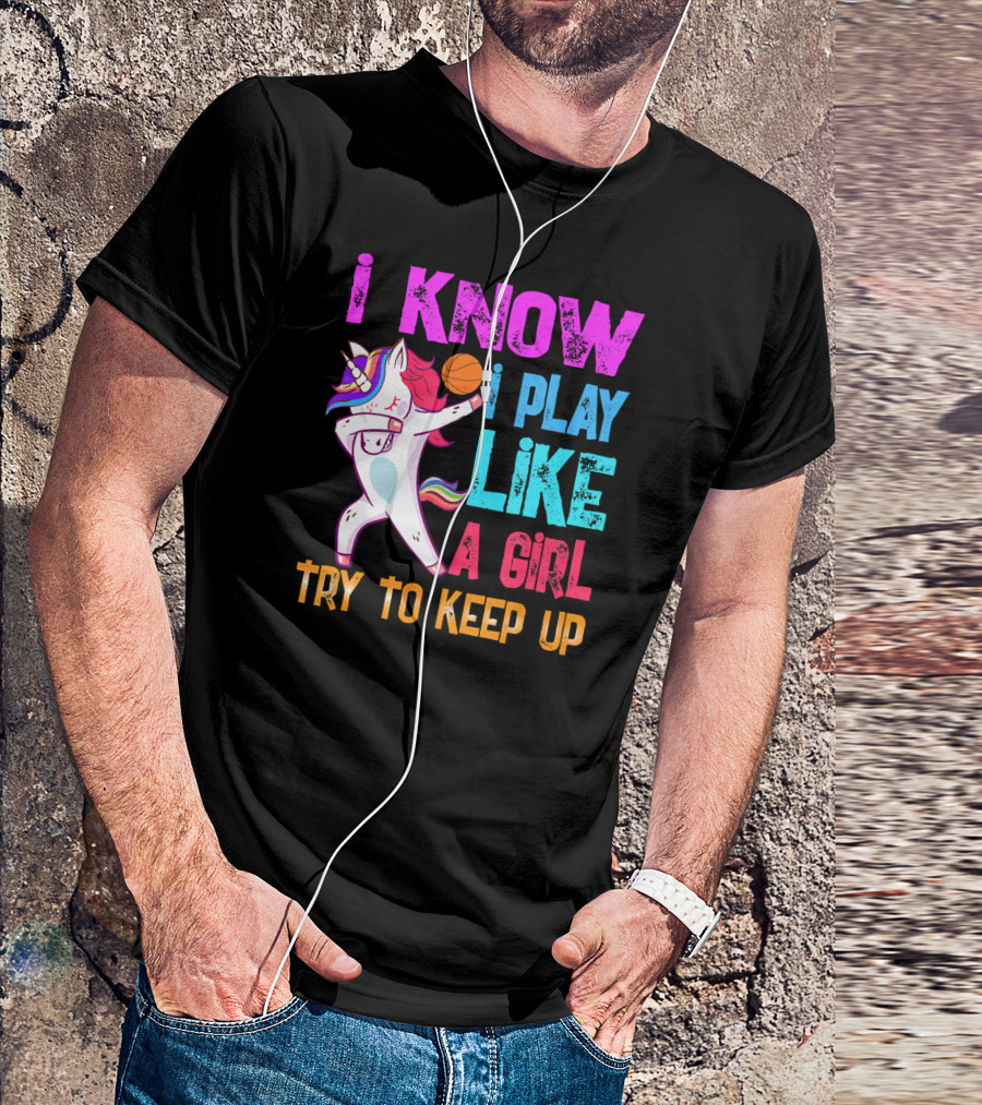 Funny Basketball Unicorn Dab I Know I Play Like A Girl Try To Keep Up T-Shirt