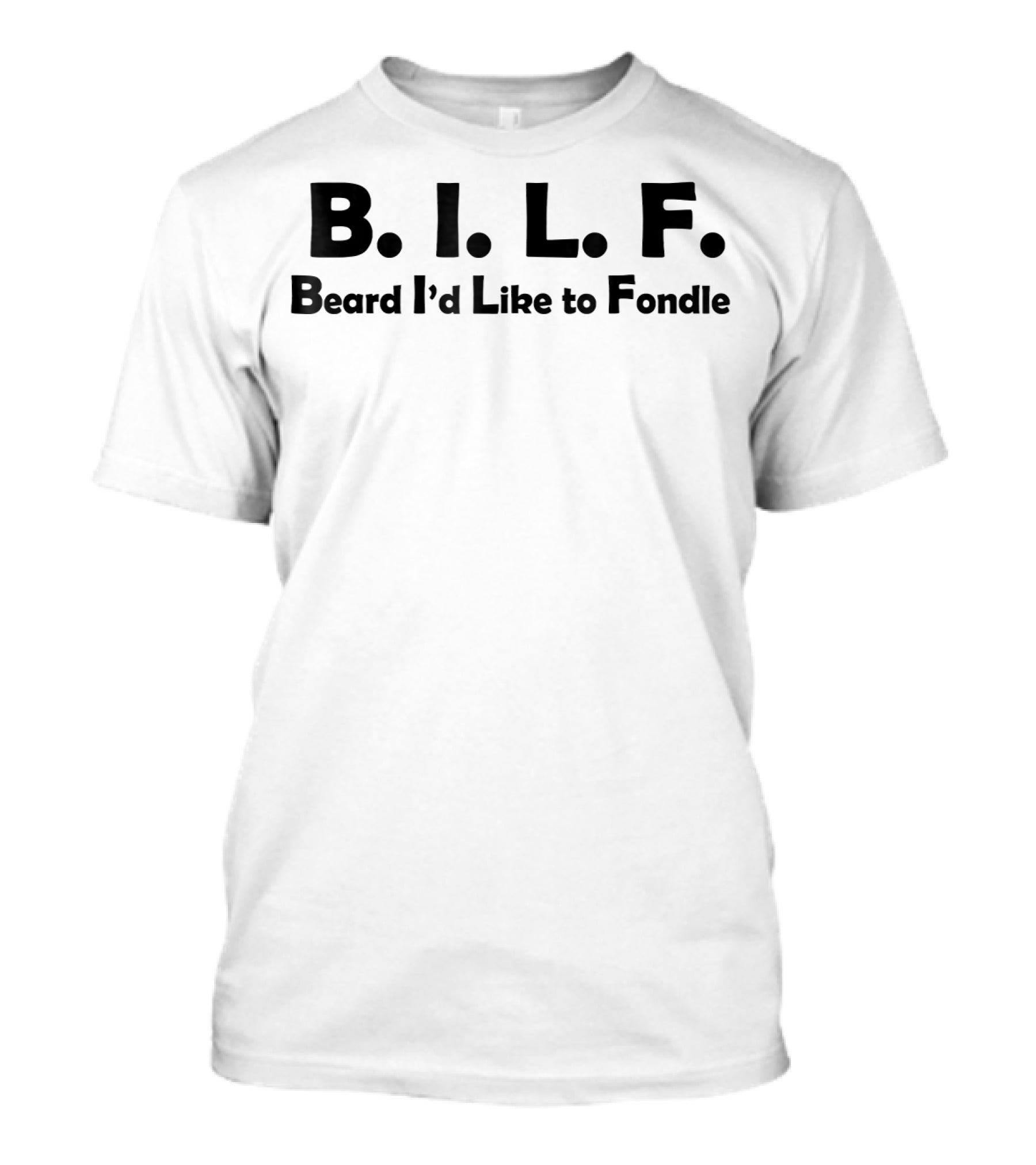 B.I.L.F. Beard I'd Like To Fondle Mens Birthday Funny T-Shirt