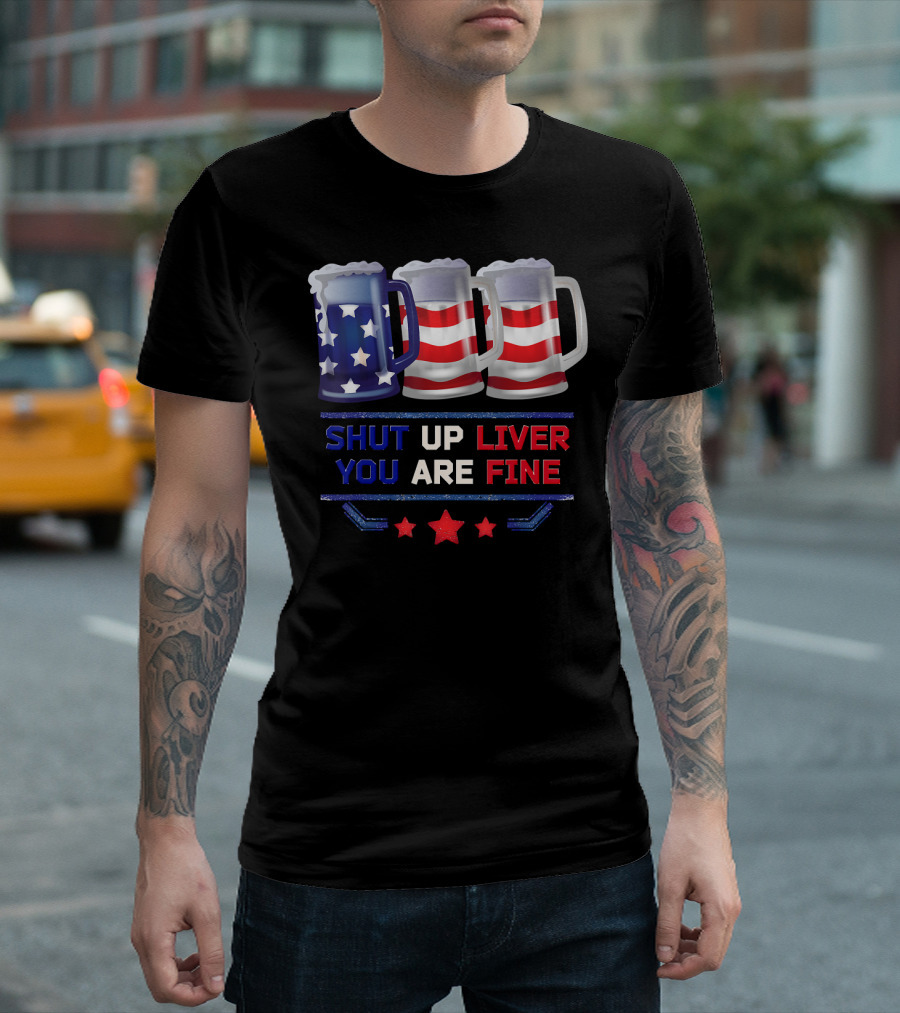 Shut Up Liver You Are Fine USA Beer Flag T-Shirt