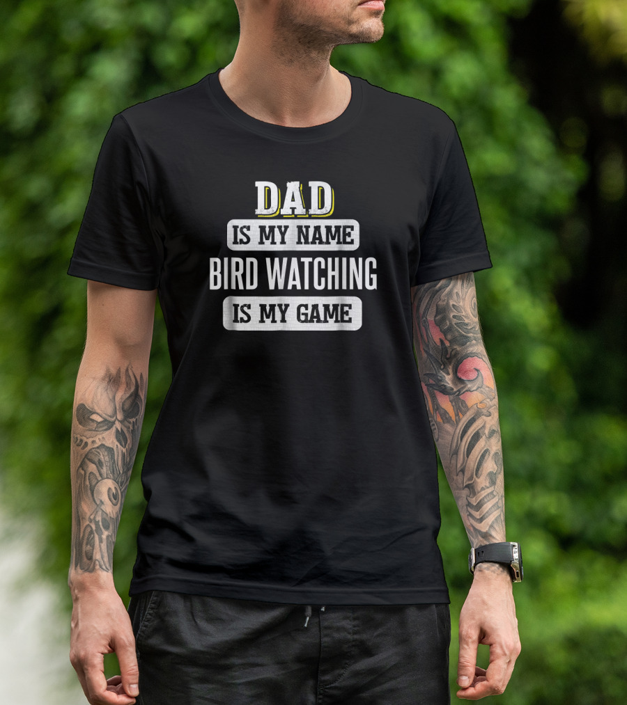 Dad Is My Name Bird Watching Is My Game T-Shirt