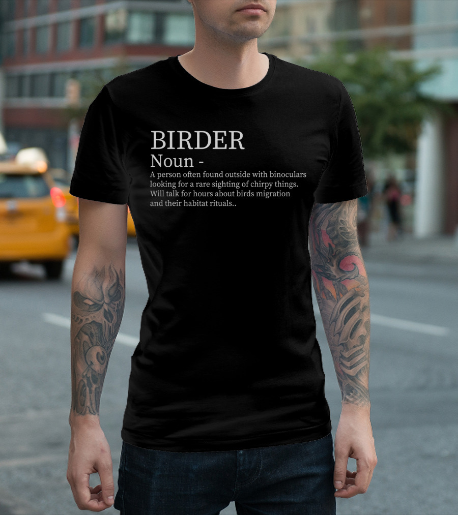 BIRDER Noun Person Found Outside With Binoculars Looking for Rare Sighting Hours About Birds Migration Rituals T-Shirt