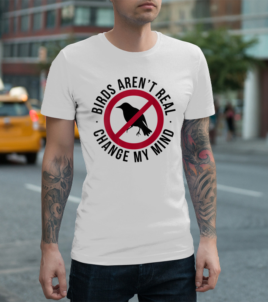 Birds Aren't Real Change My Mind Government Spy T-Shirt