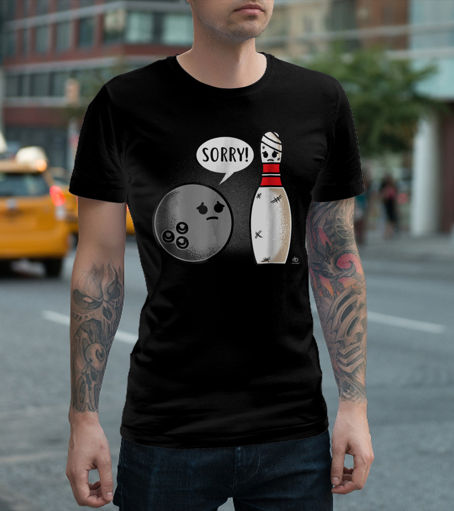 Sorry Bowling Ball Pins Funny Image T-Shirt
