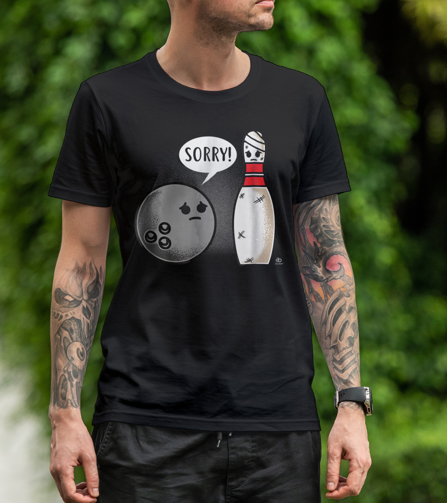 Sorry Bowling Ball Pins Funny Image T-Shirt