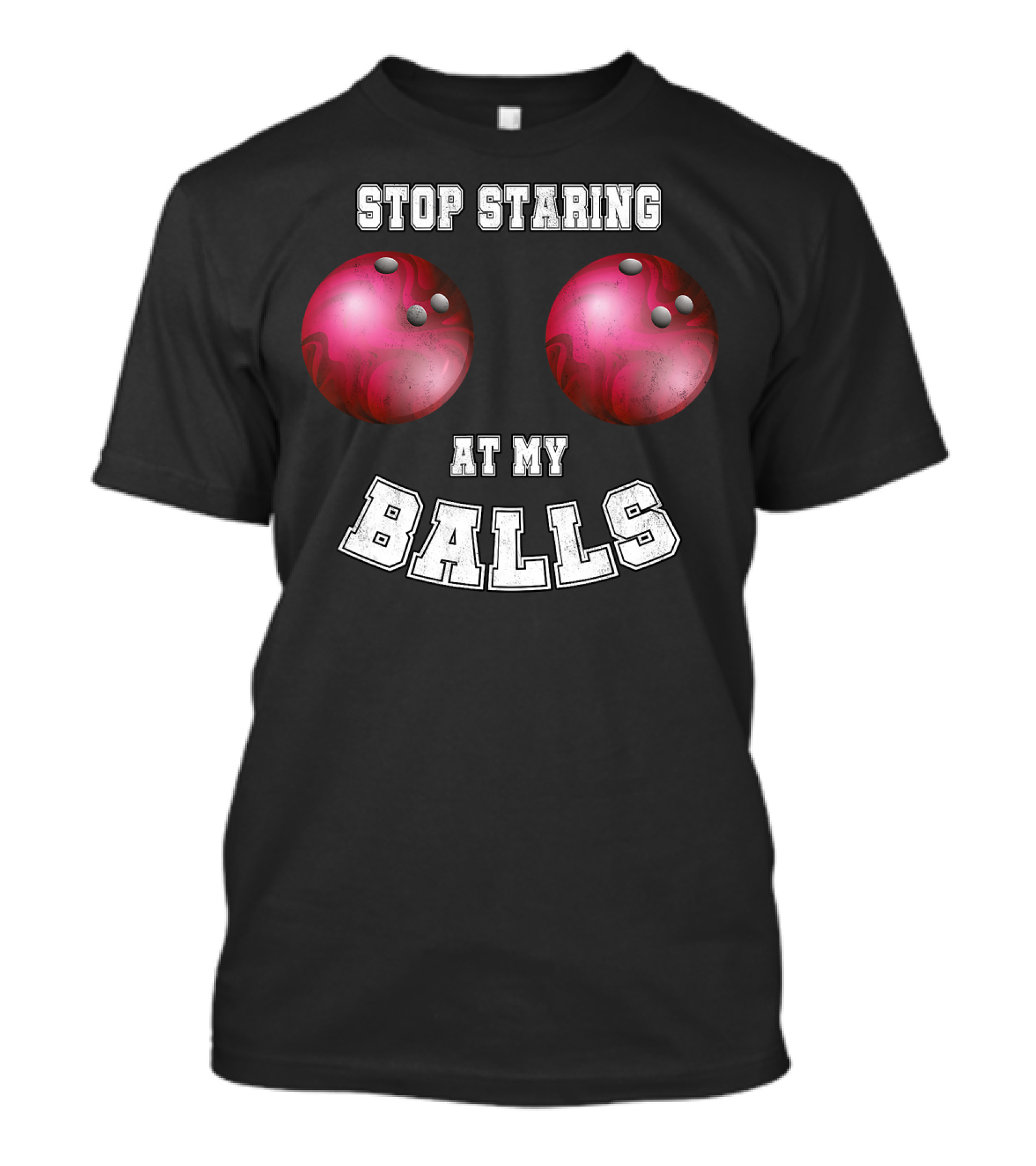 Stop Staring At My Balls Funny Bowling For Fans And Players T-Shirt