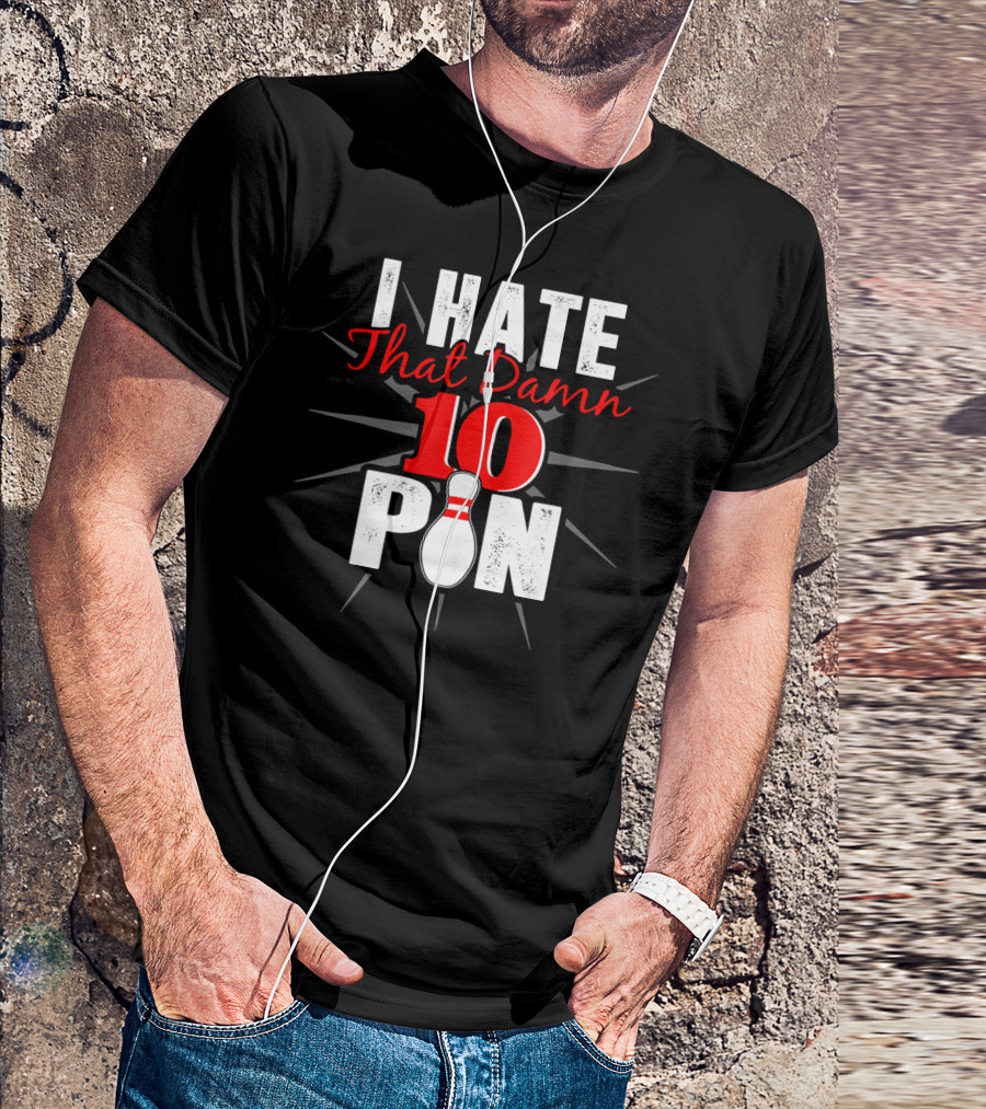 I Hate That Damn 10 Pin Bowling Fan Humor T-Shirt