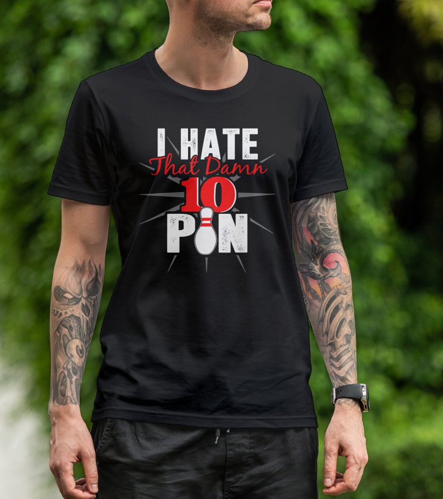 I Hate That Damn 10 Pin Bowling Fan Humor T-Shirt