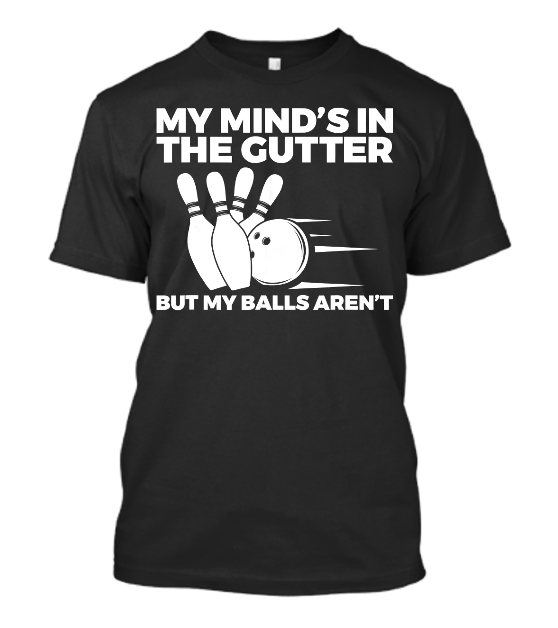 My Mind's In The Gutter But My Balls Aren't Bowling Humor T-Shirt