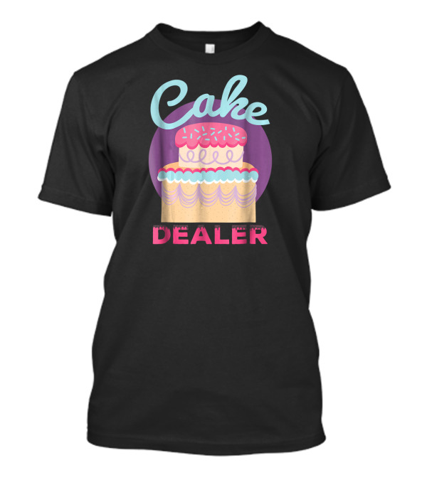 Cake Dealer Funny Baker Baking Pastry T-Shirt
