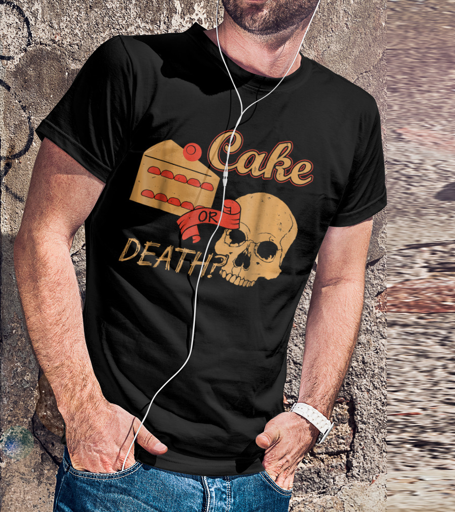 Cake Or Death Funny Skull Joke Humor LOL T-Shirt
