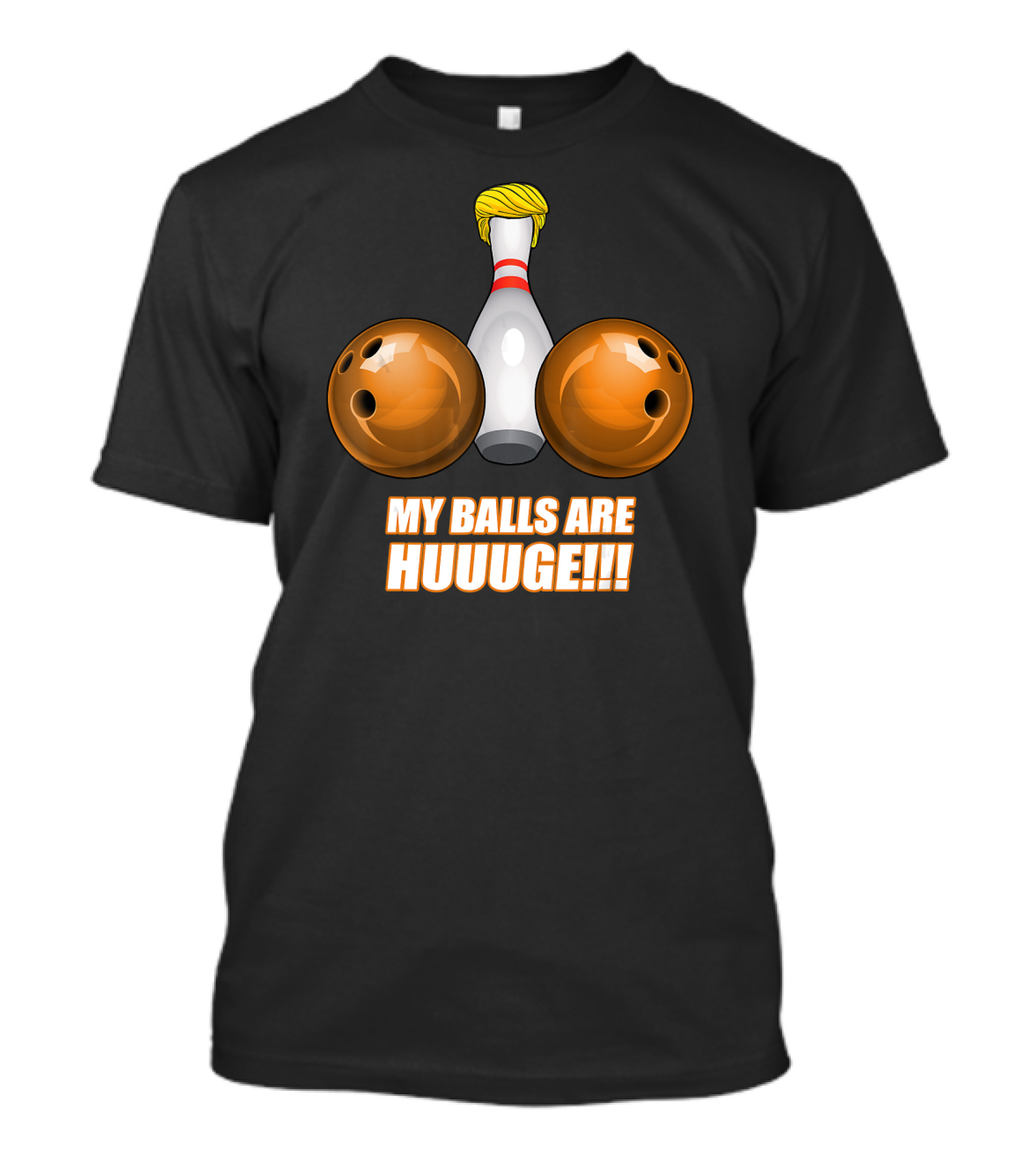 My Balls Are Huuuge Donald Trump Bowling Pin Bowling Balls T-Shirt
