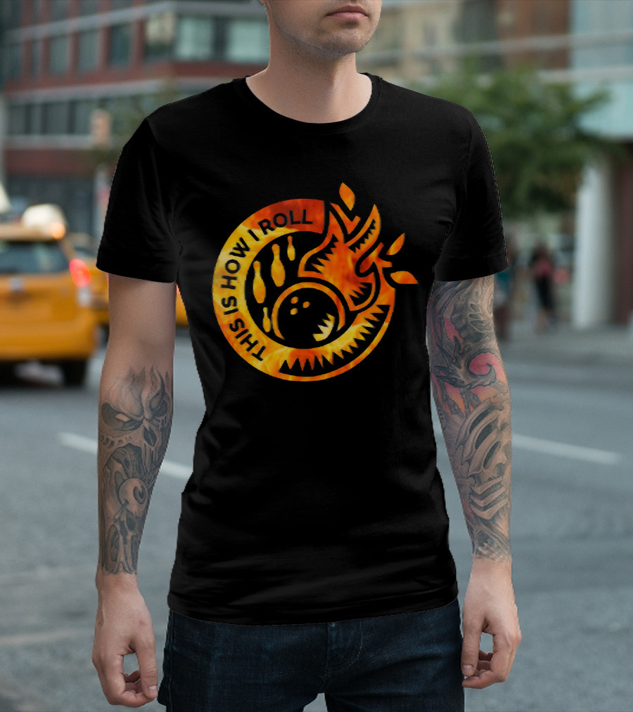 This Is How I Roll Funny Flame Bowling Pin Ball T-Shirt