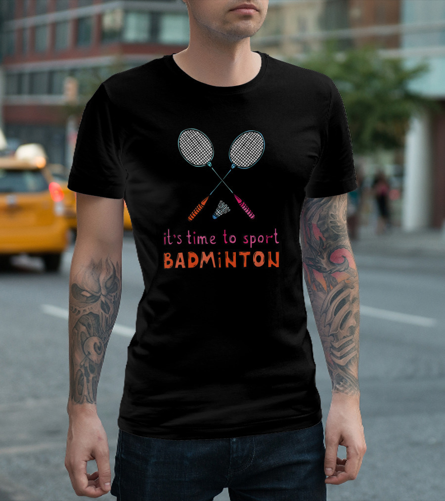 It's Time to Sport Badminton with Rackets and Shuttlecock T-Shirt