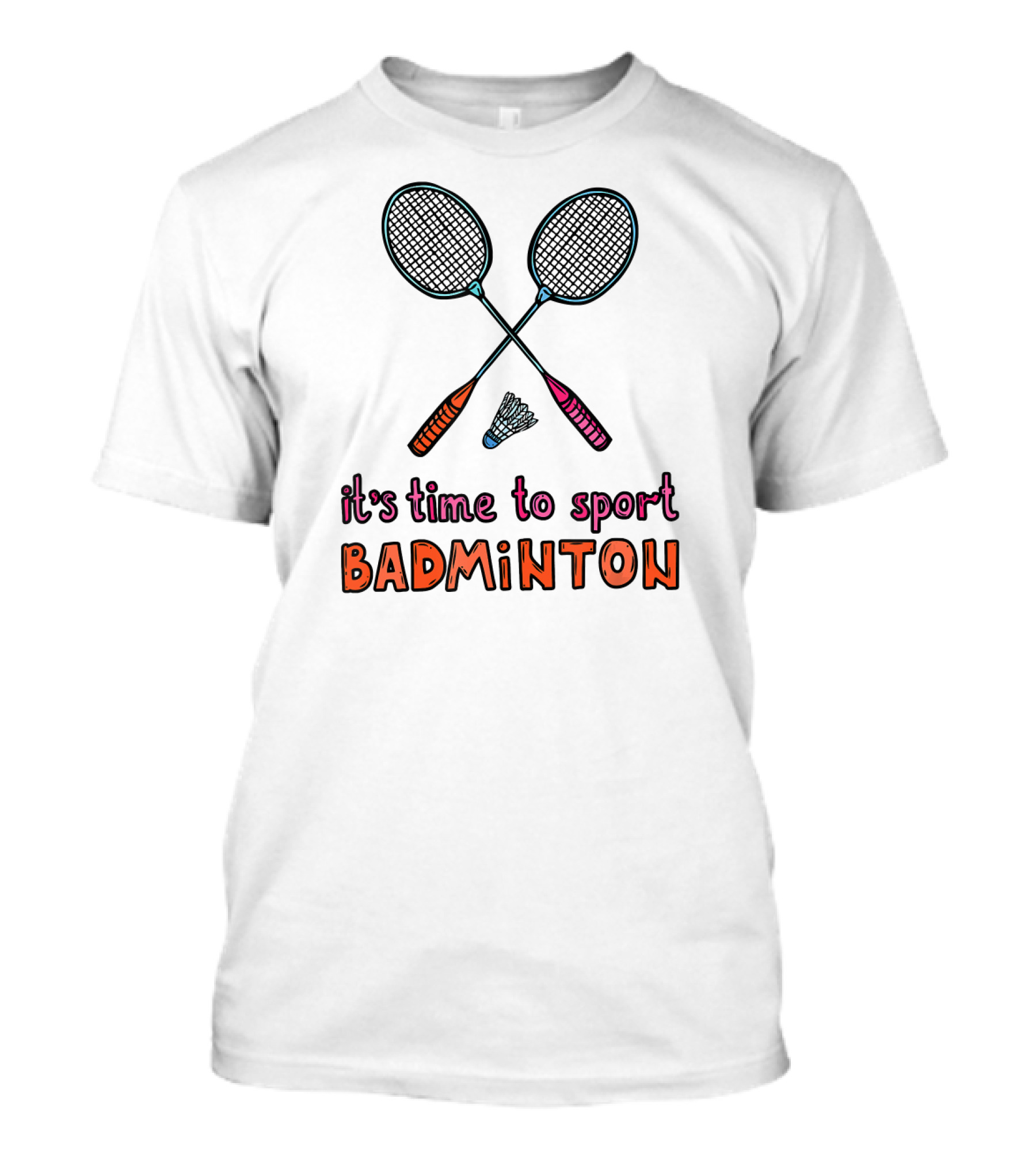 It's Time To Sport Badminton With Rackets And Shuttlecock T-Shirt