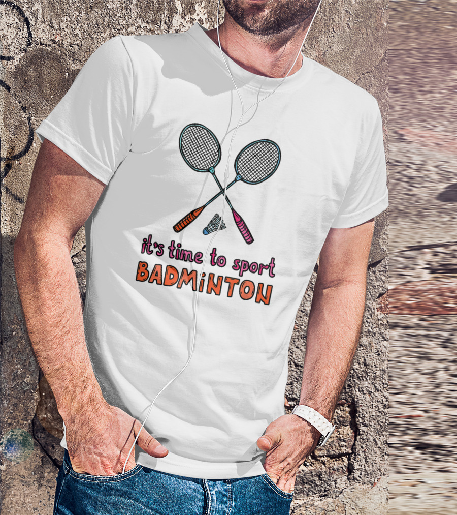 It's Time To Sport Badminton With Rackets And Shuttlecock T-Shirt