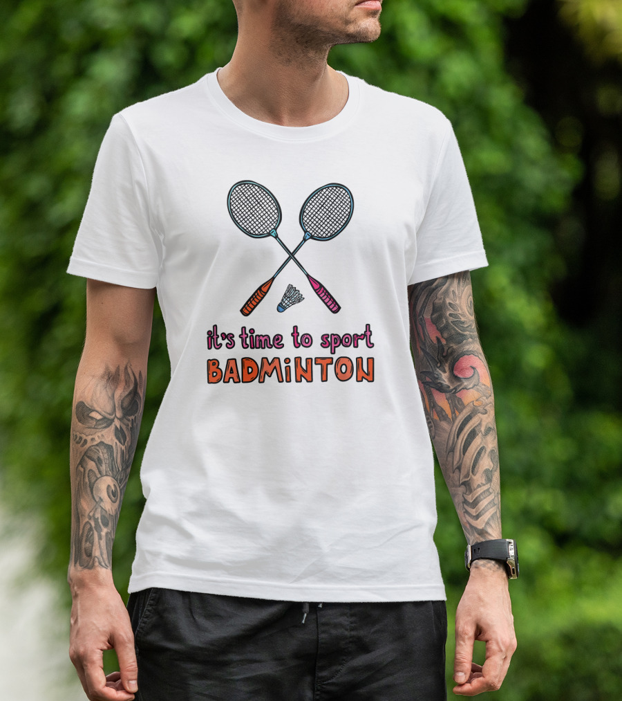 It's Time To Sport Badminton With Rackets And Shuttlecock T-Shirt