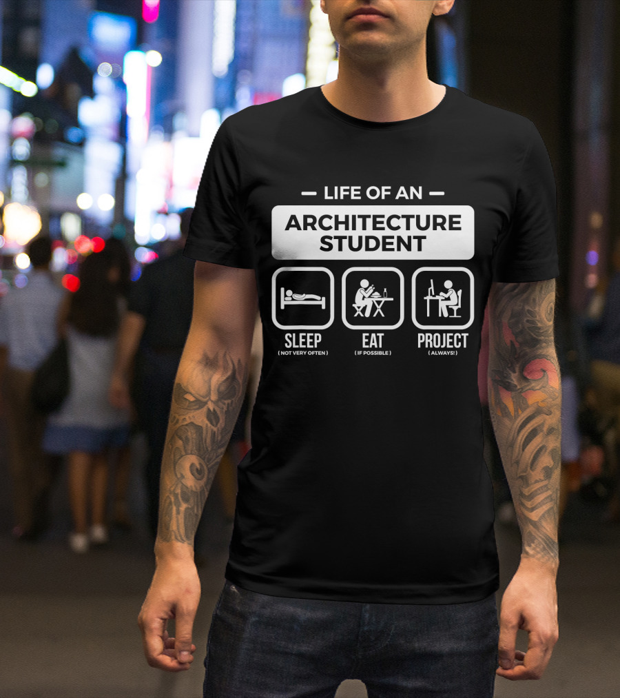 Life Of An Architecture Student Sleep Eat Project T-Shirt