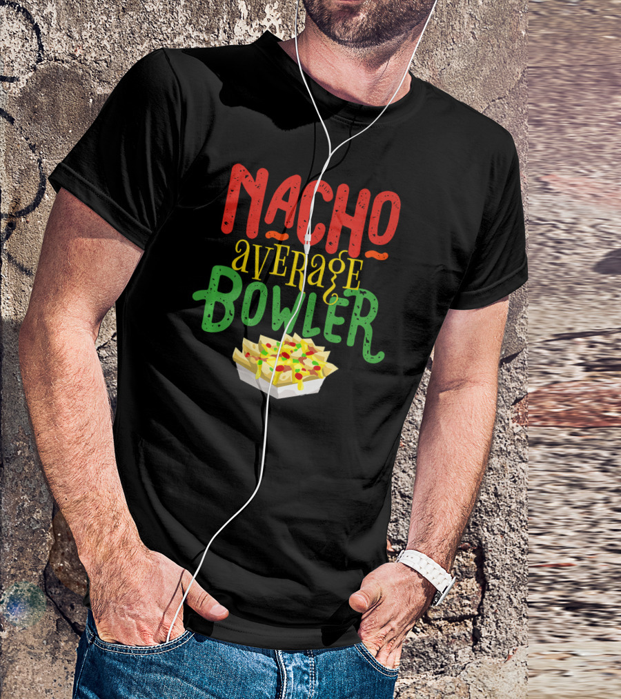 Nacho Average Bowler Funny Nachos Saying Leagu T-Shirt