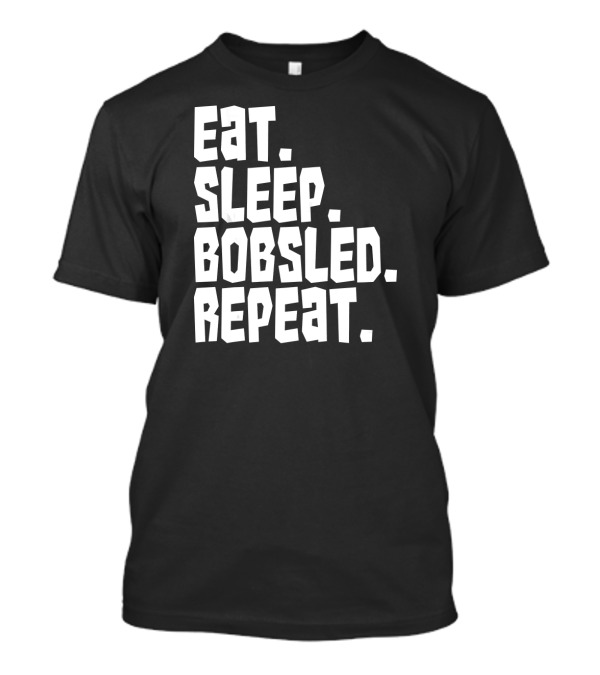 Eat Sleep Bobsled Repeat Funny Patriotic Everyday T-Shirt