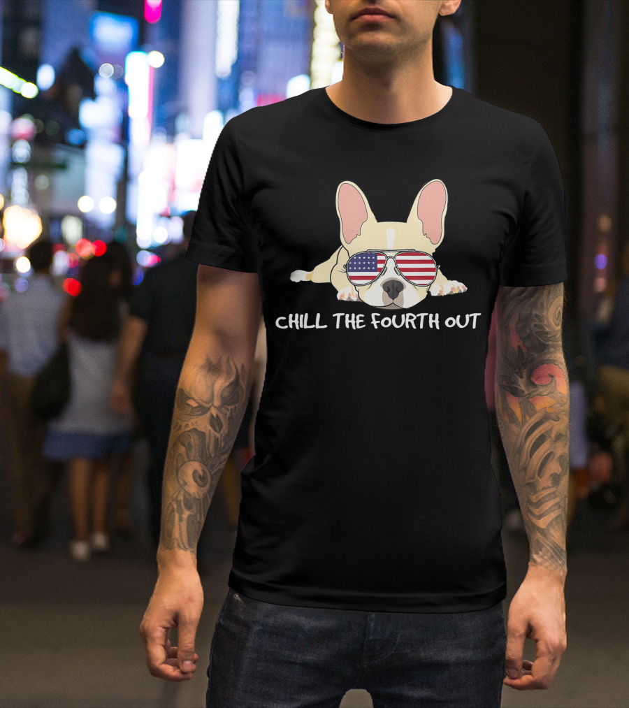 Chill The Fourth Out Funny Patriotic French Bulldog With American Flag Glasses T-Shirt