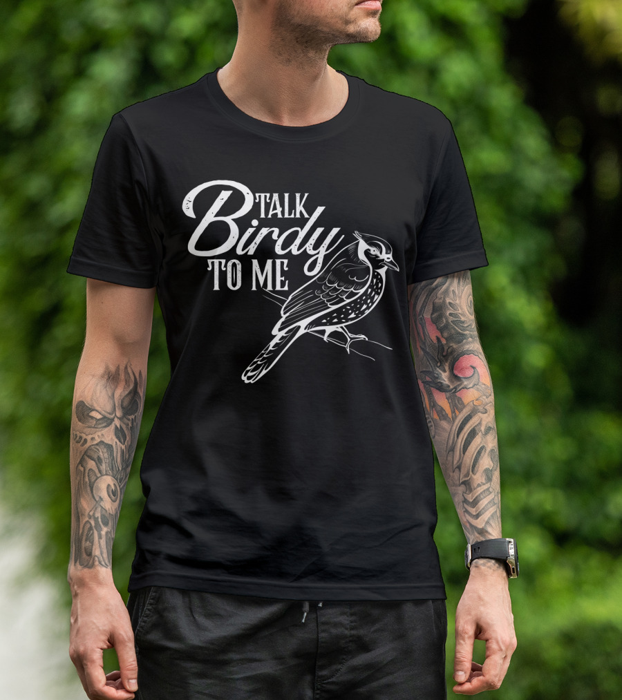 Talk Birdy To Me Funny Bird Lover T-Shirt
