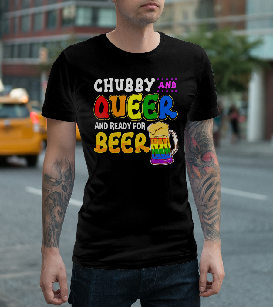 Chubby And Queer And Ready For Beer Rainbow Pride Mug T-Shirt