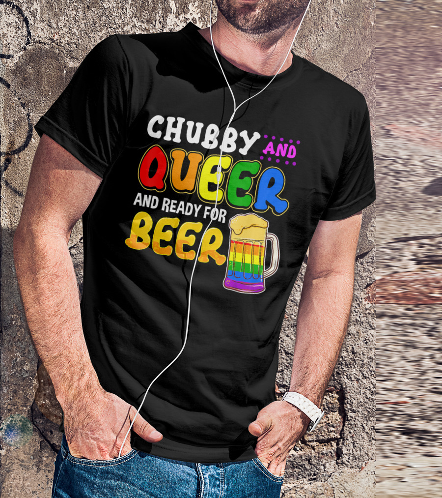 Chubby And Queer And Ready For Beer Rainbow Pride Mug T-Shirt