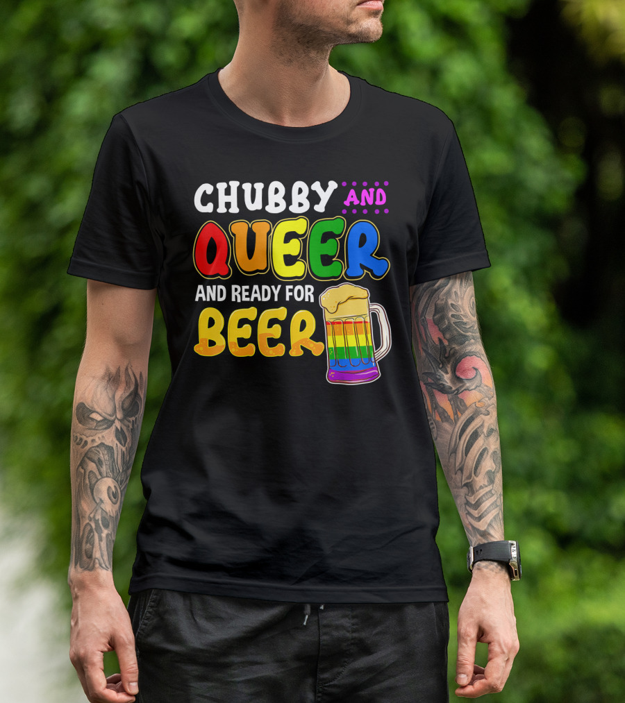 Chubby And Queer And Ready For Beer Rainbow Pride Mug T-Shirt