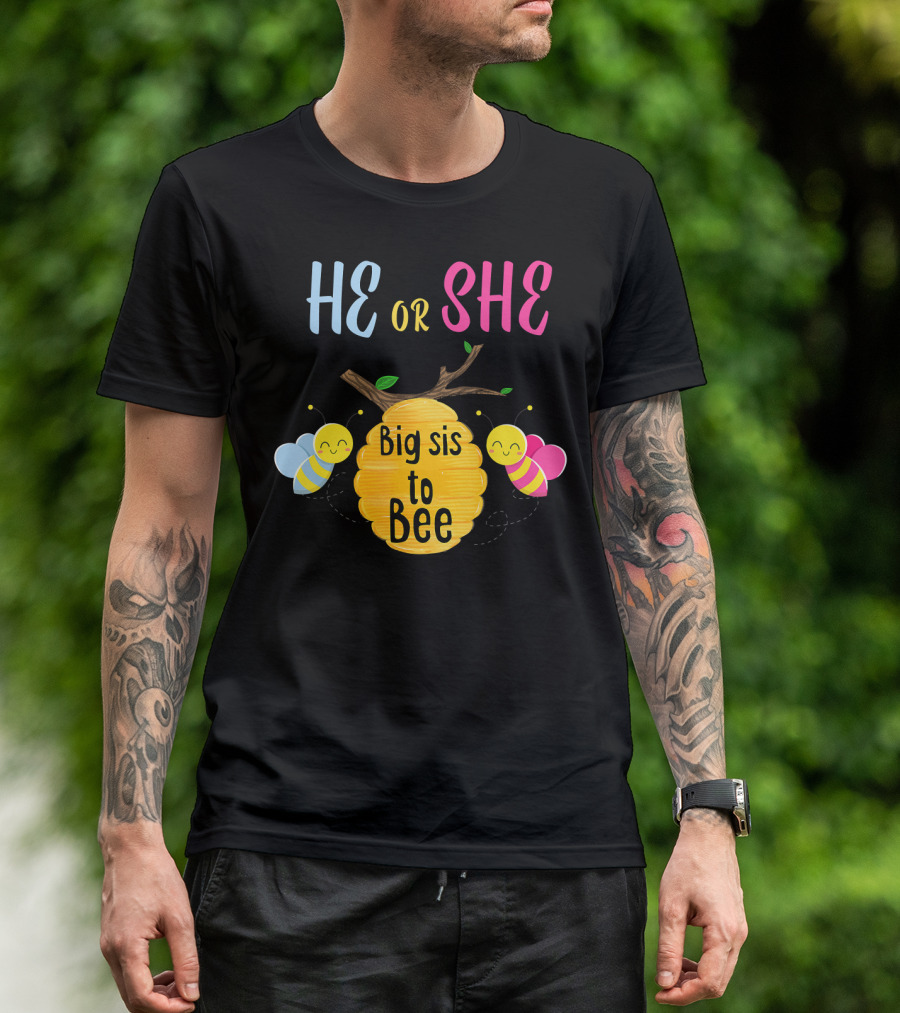 He Or She Big Sis To Bee T-Shirt