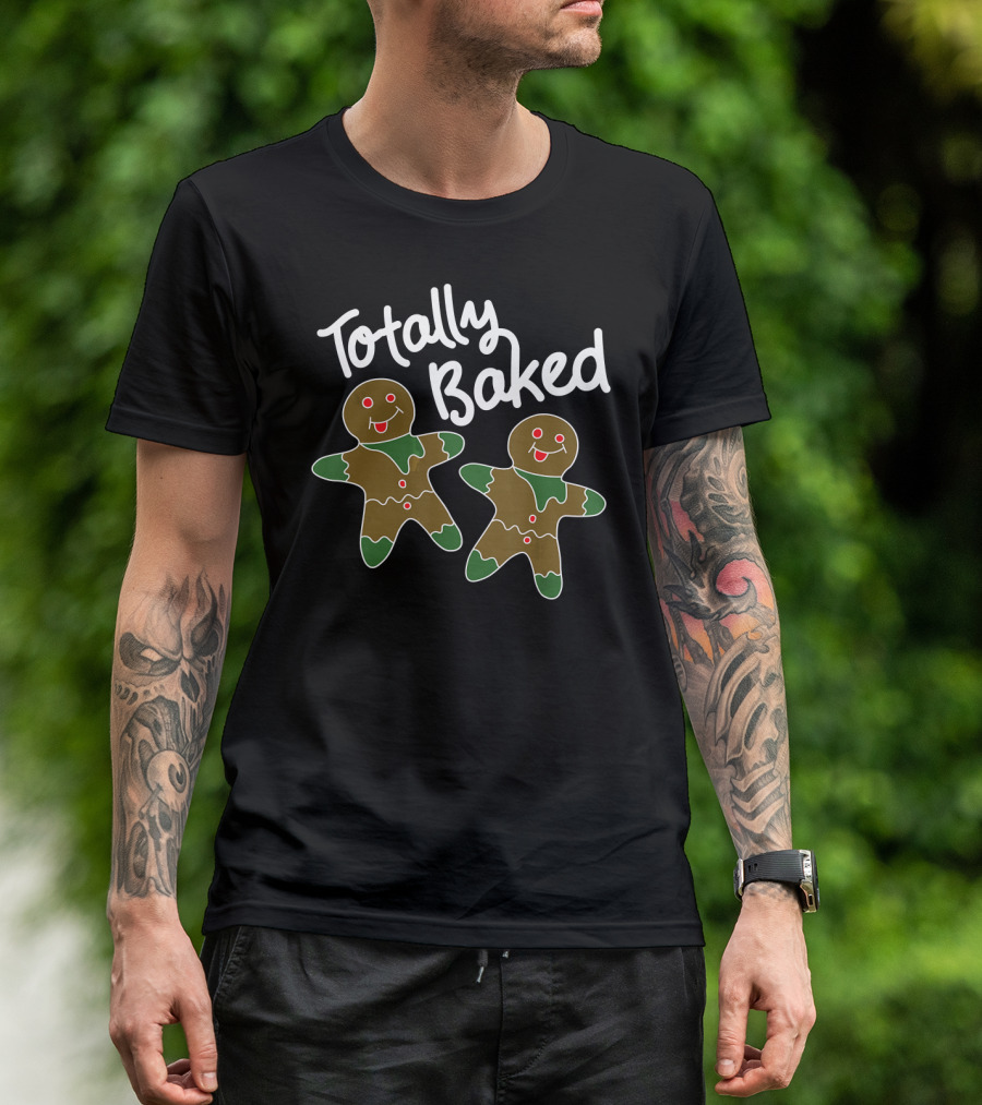 Totally Baked Gingerbread Man Christmas Cookie Baking Team T-Shirt