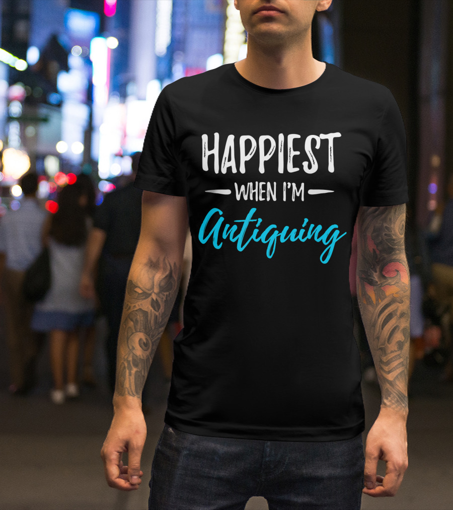 Happiest When I'm Antiquing T-Shirt