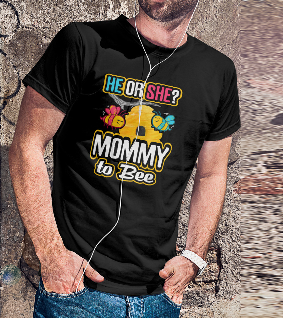 HE OR SHE MOMMY TO BEE Gender Reveal Baby Shower Bees And Beehive T-Shirt