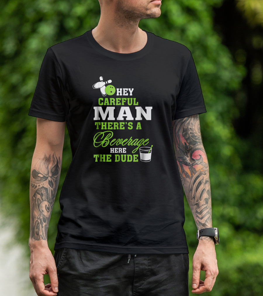 Hey Careful Man There's A Beverage Here The Dude Bowling Pin Green Text T-Shirt