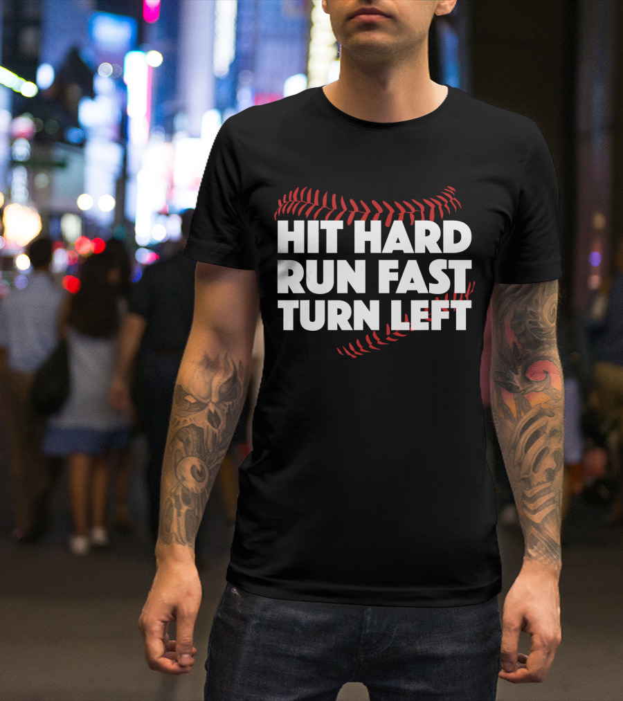 Hit Hard Run Fast Turn Left Baseball Stitching T-Shirt