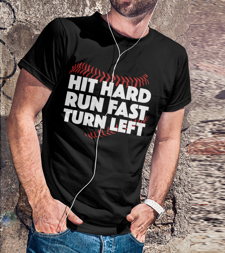 Hit Hard Run Fast Turn Left Baseball Stitching T-Shirt