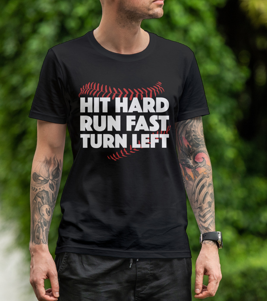 Hit Hard Run Fast Turn Left Baseball Stitching T-Shirt